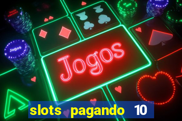 slots pagando 10 no cadastro